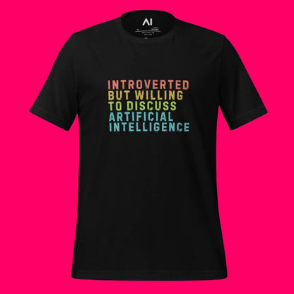 Introverted Willing to Discuss AI T-Shirt (unisex)