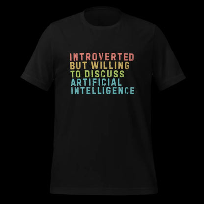 The Introverted Willing to Discuss Ai T-shirt (unisex).