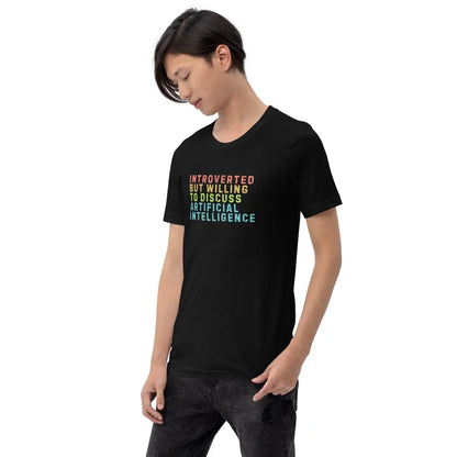 The Introverted Willing to Discuss Ai T-shirt (unisex).