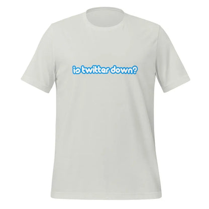 Is Twitter Down? T-Shirt (unisex) - Silver / M