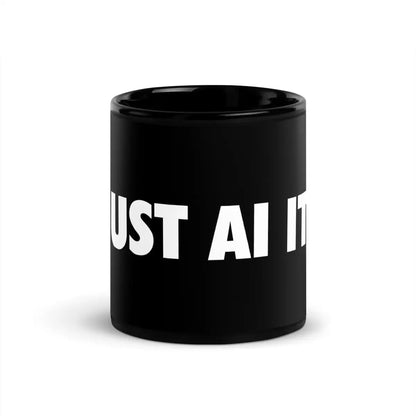 JUST AI IT. Black Glossy Mug