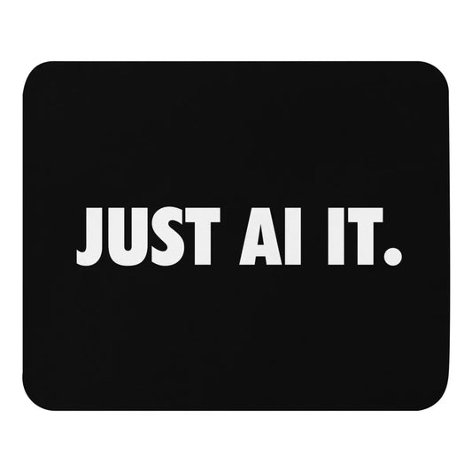 The just Ai It. Mouse Pad.