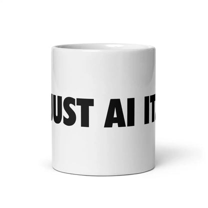 JUST AI IT. White Glossy Mug