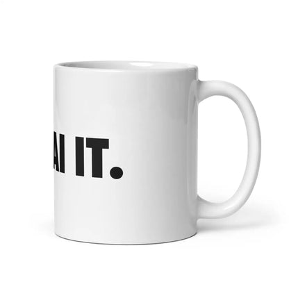 JUST AI IT. White Glossy Mug - 11 oz