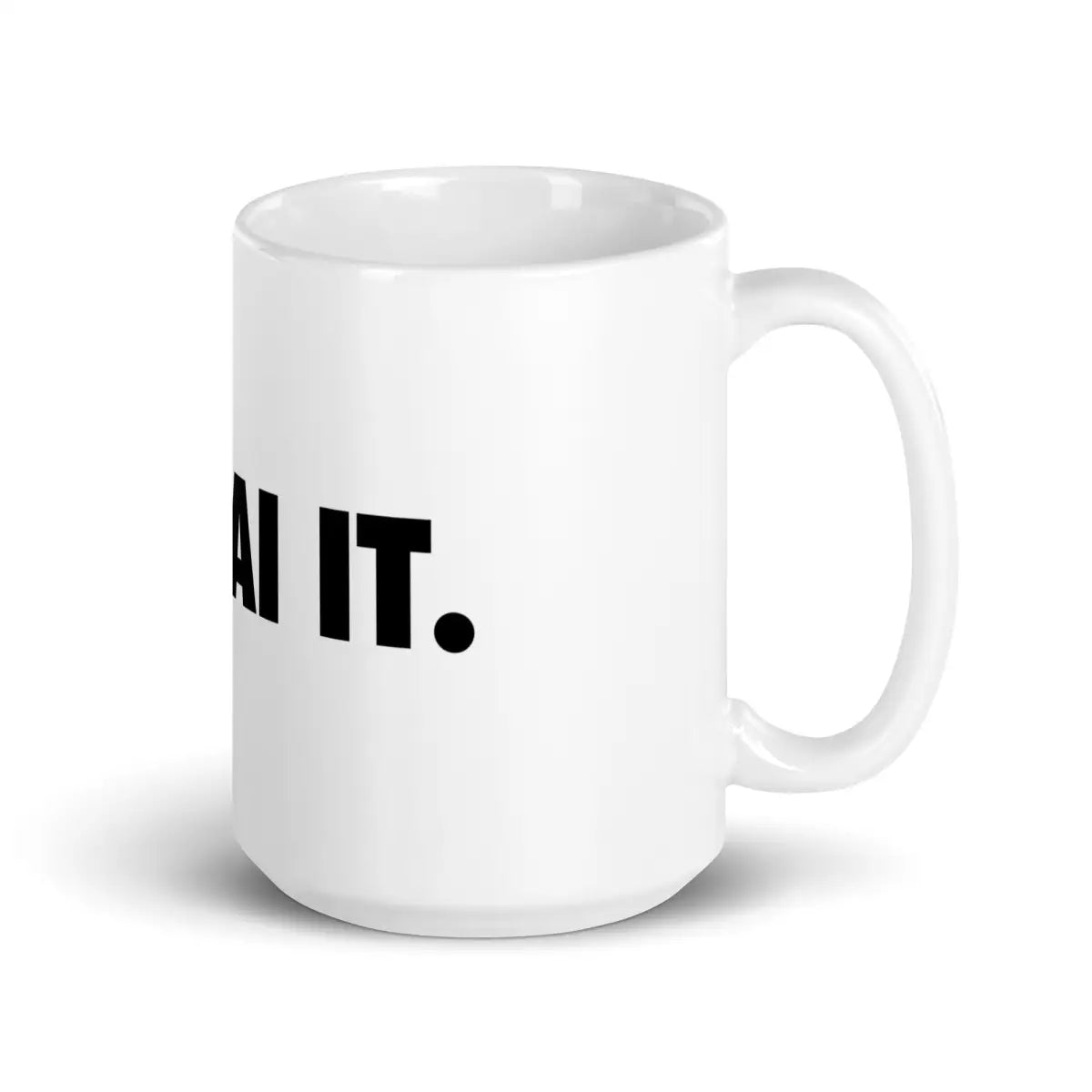 JUST AI IT. White Glossy Mug - 15 oz