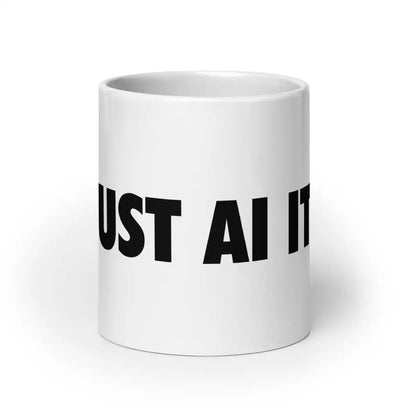 JUST AI IT. White Glossy Mug