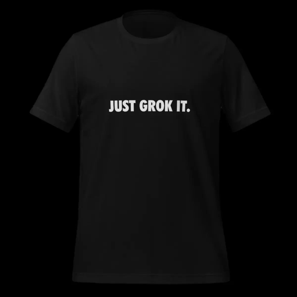 JUST GROK IT. T-Shirt (unisex)