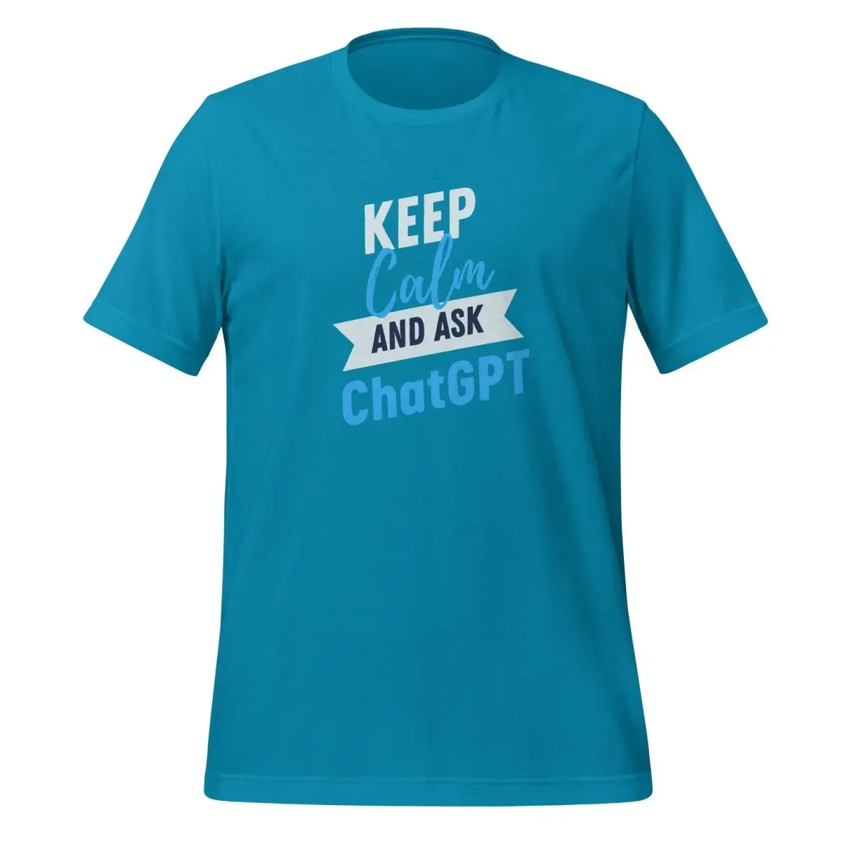 The Keep Calm and Ask Chatgpt T-shirt (unisex) Aqua / m.