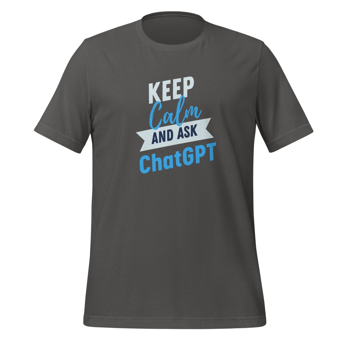 Keep Calm and Ask ChatGPT T-Shirt (unisex) - Asphalt - AI Store