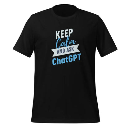 The Keep Calm and Ask Chatgpt T-shirt (unisex) Black / m.