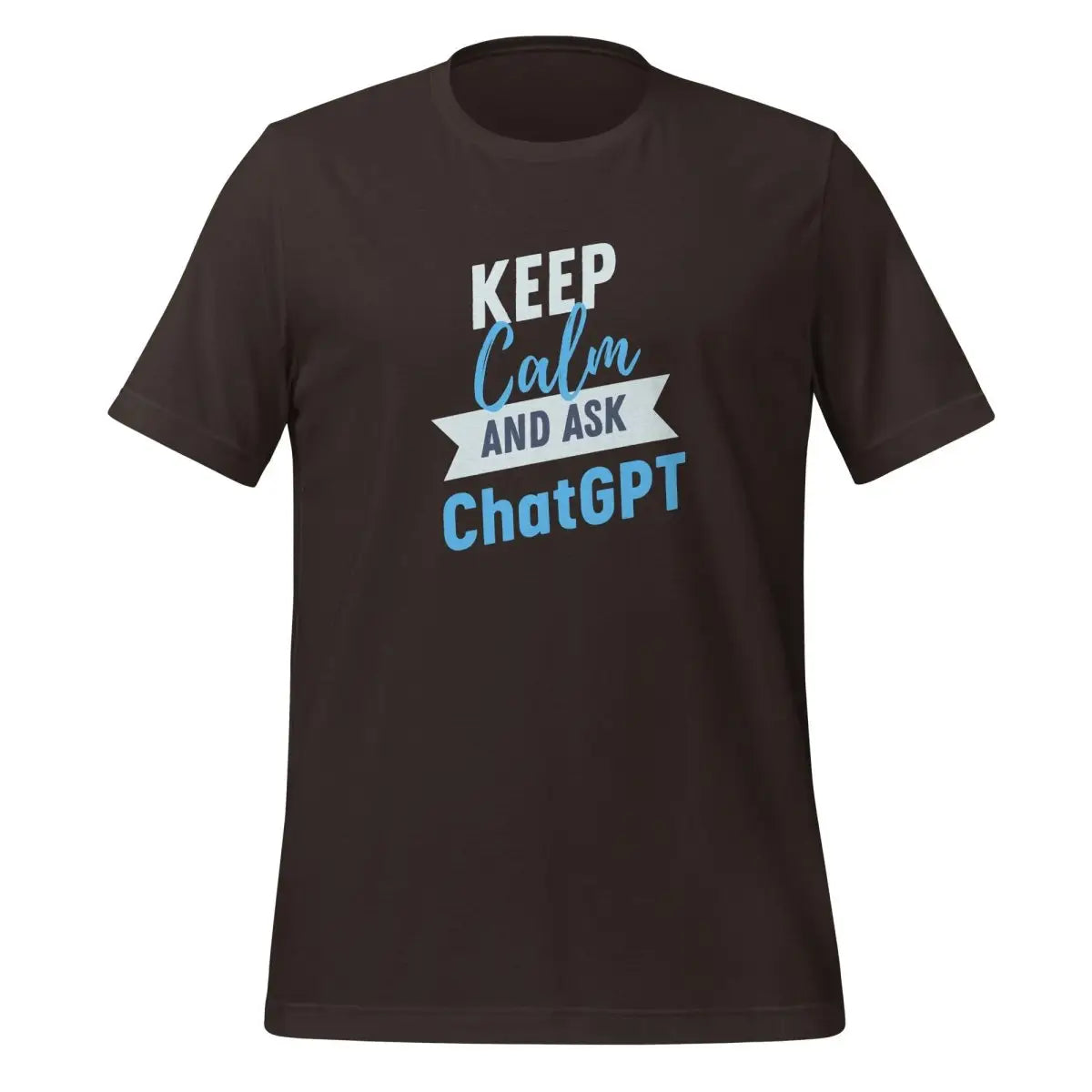 Keep Calm and Ask ChatGPT T-Shirt (unisex) - Brown / M