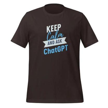 The Keep Calm and Ask Chatgpt T-shirt (unisex) Brown / m.