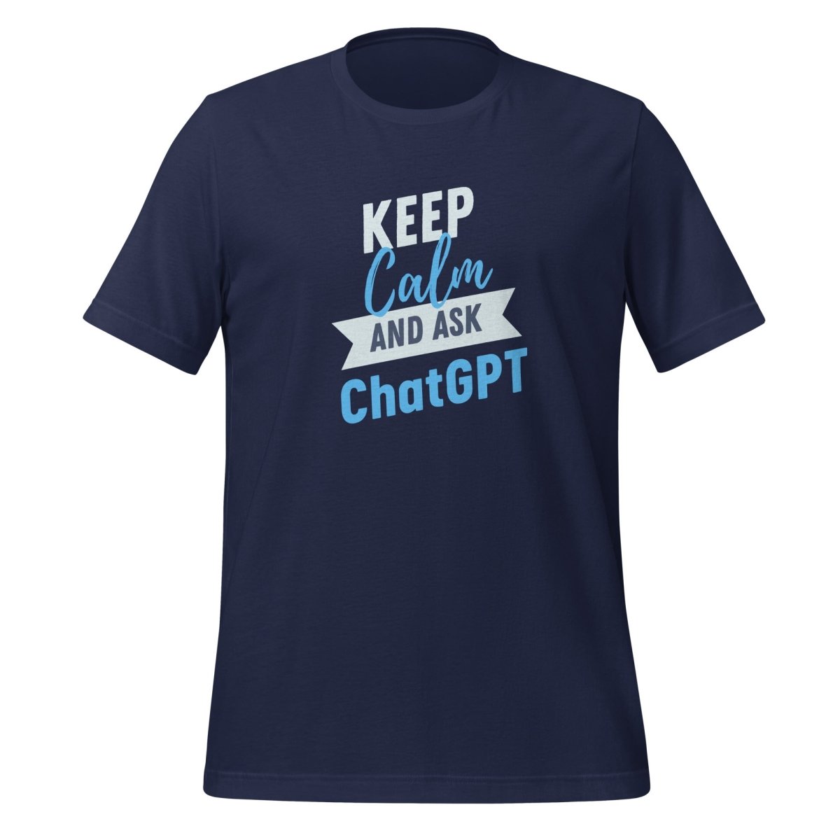 Keep Calm and Ask ChatGPT T-Shirt (unisex) - Navy - AI Store