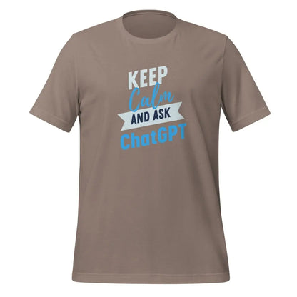 The Keep Calm and Ask Chatgpt T-shirt (unisex) Pebble / m.