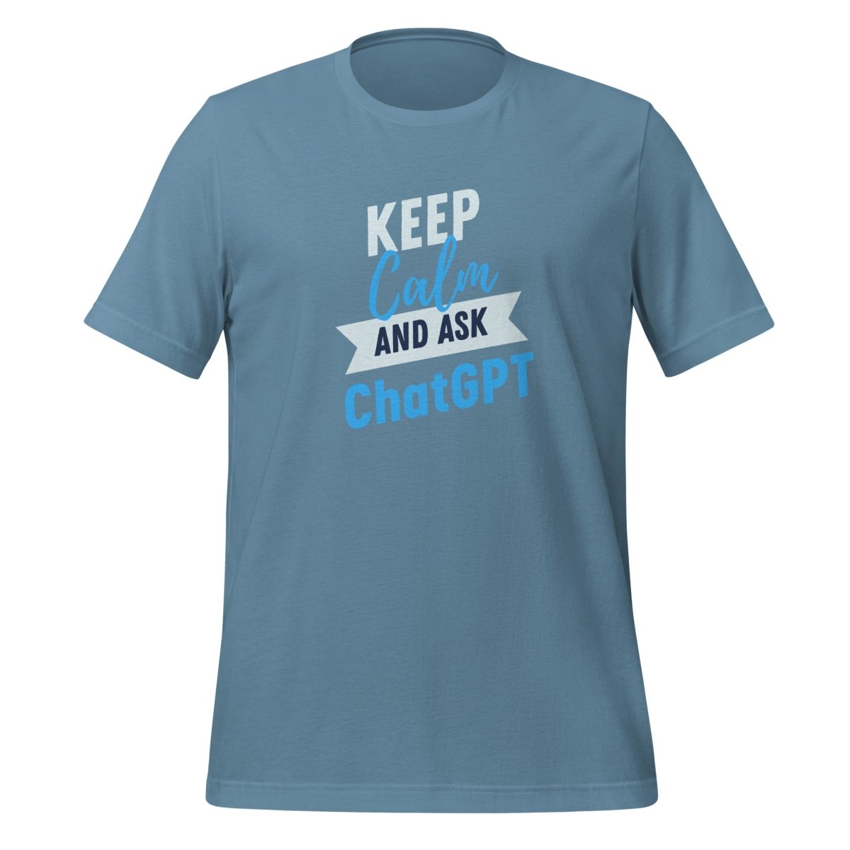 Keep Calm and Ask ChatGPT T-Shirt (unisex) - Steel Blue - AI Store