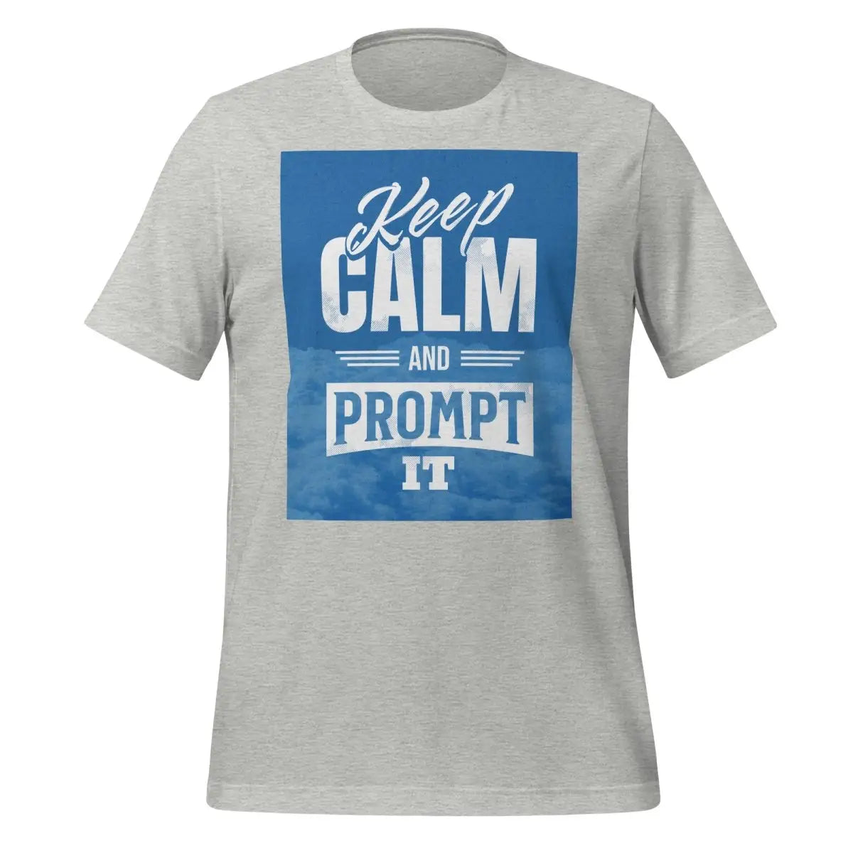 Keep Calm and Prompt It T-Shirt (unisex) - Athletic Heather / M