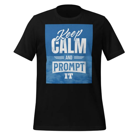 Keep Calm and Prompt It T-Shirt (unisex) - Black / M