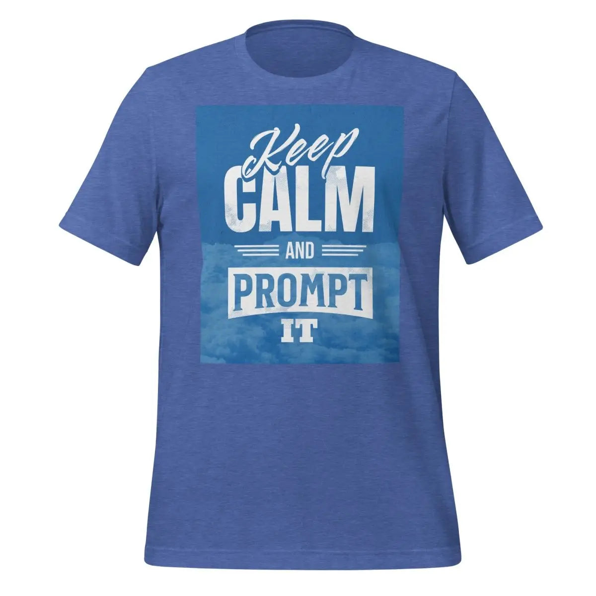 Keep Calm and Prompt It T-Shirt (unisex) - Heather True Royal / M