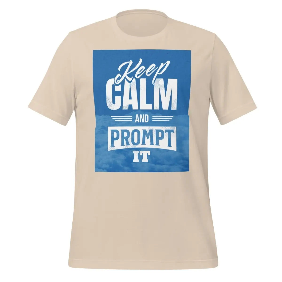 Keep Calm and Prompt It T-Shirt (unisex) - Soft Cream / M