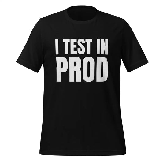 Large I Test in Prod T-Shirt (unisex) - Black / M