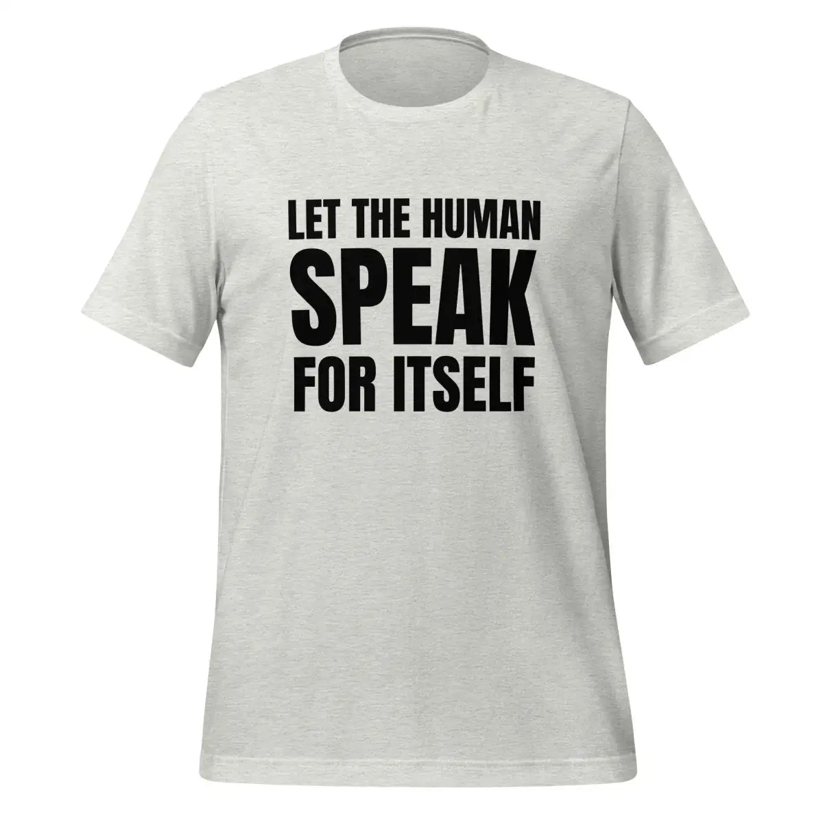 Let the Human Speak for Itself T-Shirt (unisex) - Ash / M