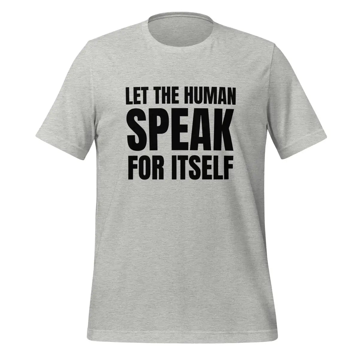 Let the Human Speak for Itself T-Shirt (unisex) - Athletic Heather / M