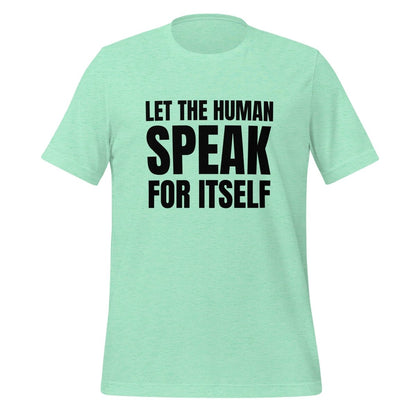 Let the Human Speak for Itself T - Shirt (unisex) - Heather Mint - AI Store