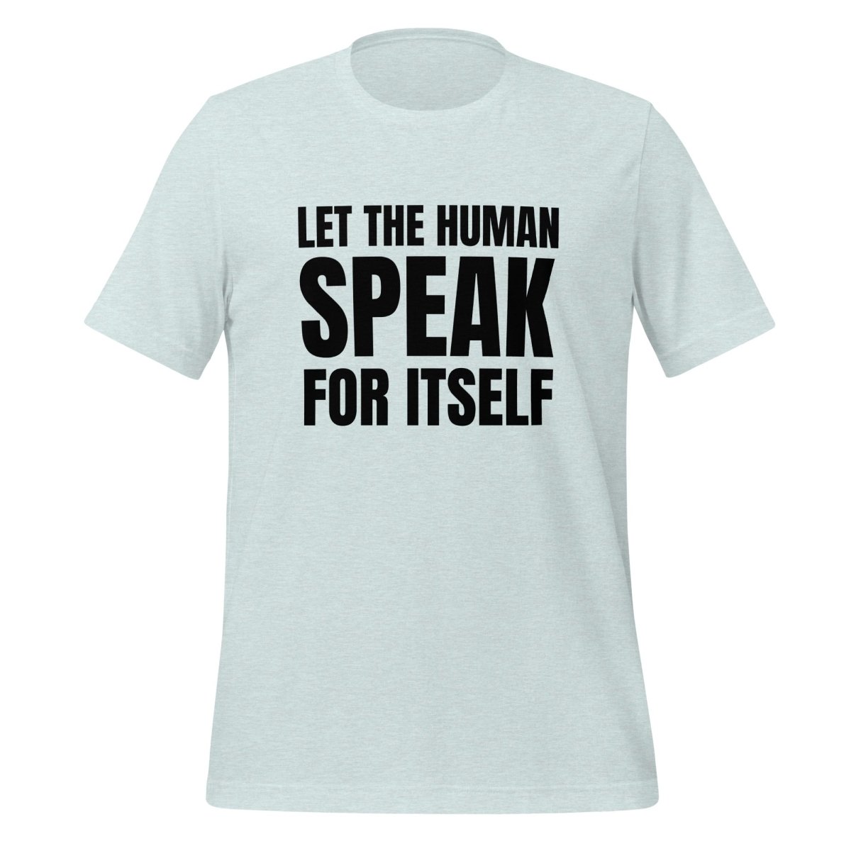 Let the Human Speak for Itself T - Shirt (unisex) - Heather Prism Ice Blue - AI Store