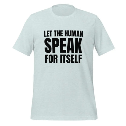 Let the Human Speak for Itself T-Shirt (unisex) - Heather Prism Ice Blue / M