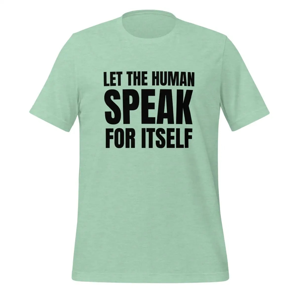 Let the Human Speak for Itself T-Shirt (unisex) - Heather Prism Mint / M