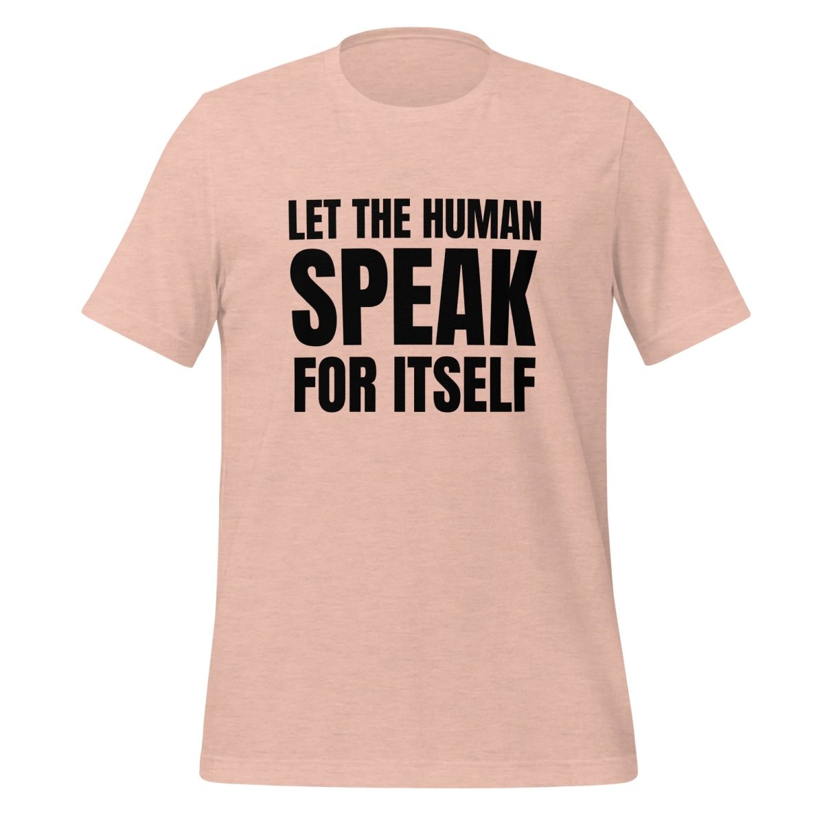 Let the Human Speak for Itself T - Shirt (unisex) - Heather Prism Peach - AI Store