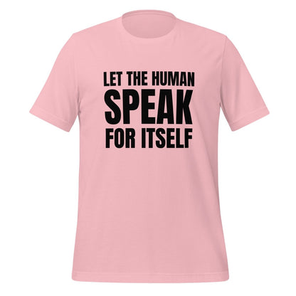 Let the Human Speak for Itself T - Shirt (unisex) - Pink - AI Store