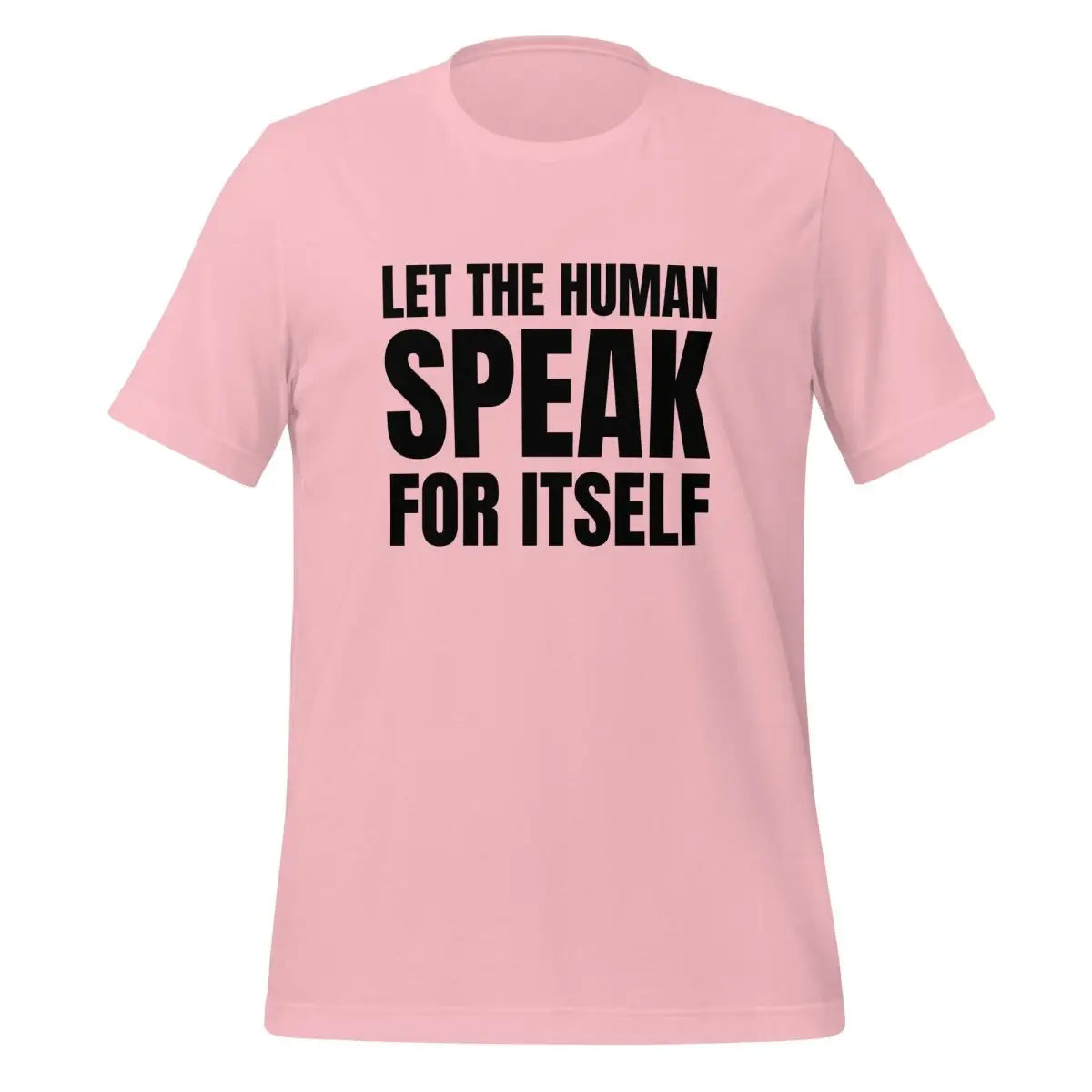 Let the Human Speak for Itself T-Shirt (unisex) - Pink / M