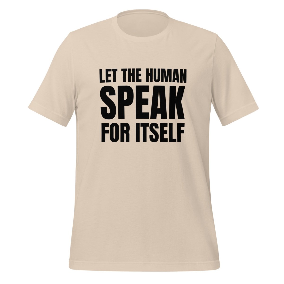 Let the Human Speak for Itself T - Shirt (unisex) - Soft Cream - AI Store