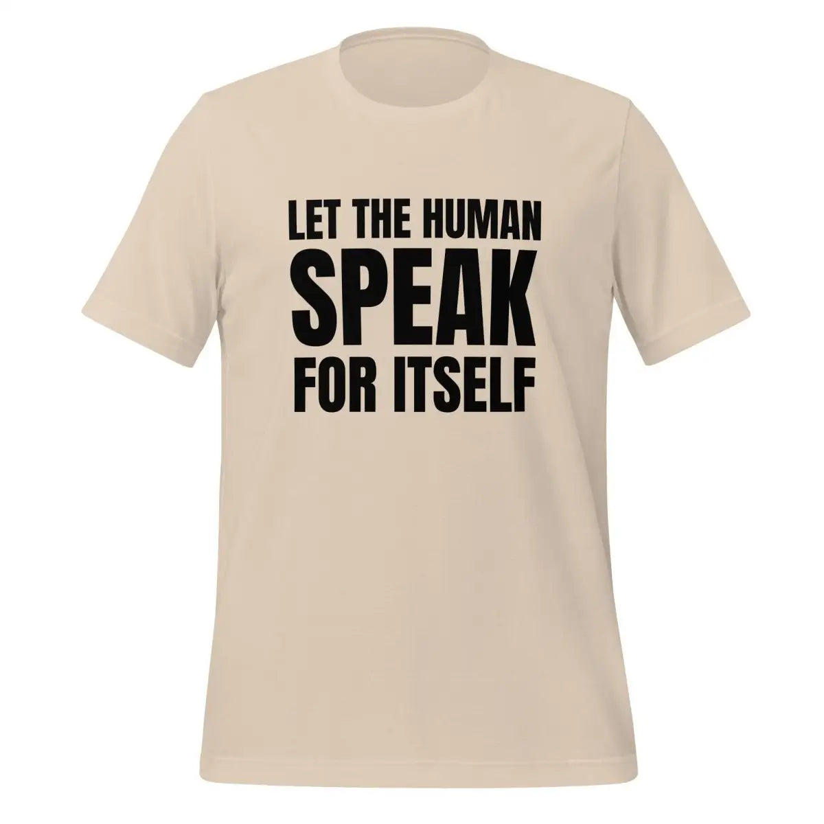 Let the Human Speak for Itself T-Shirt (unisex) - Soft Cream / M