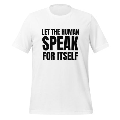 Let the Human Speak for Itself T - Shirt (unisex) - White - AI Store