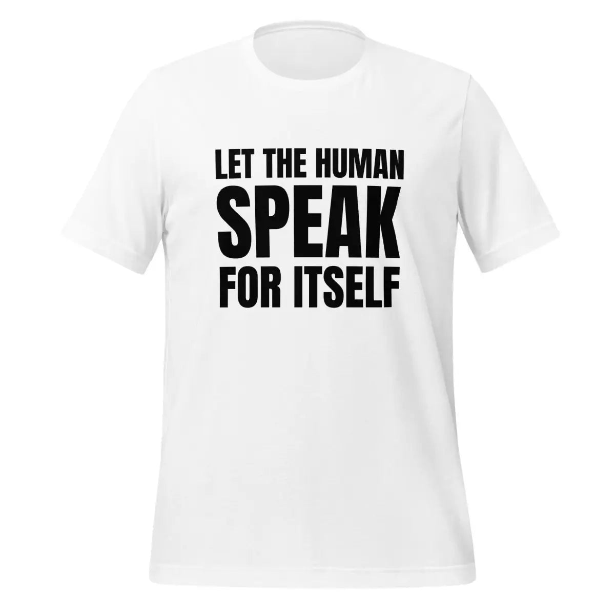 Let the Human Speak for Itself T-Shirt (unisex) - White / M