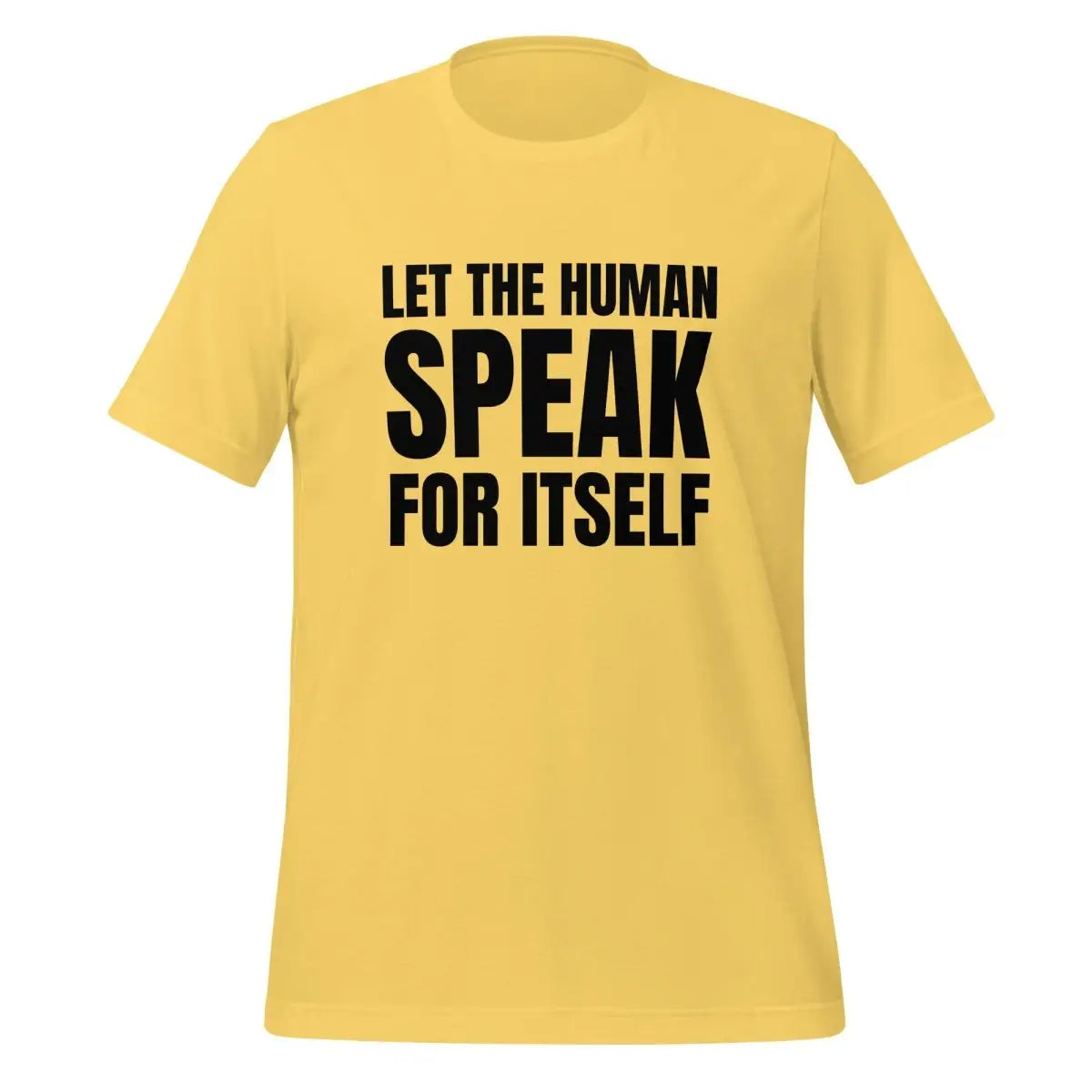 Let the Human Speak for Itself T-Shirt (unisex) - Yellow / M