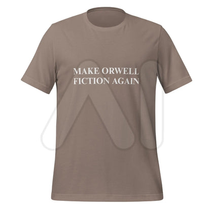 MAKE ORWELL FICTION AGAIN T-Shirt (unisex) - Pebble / M