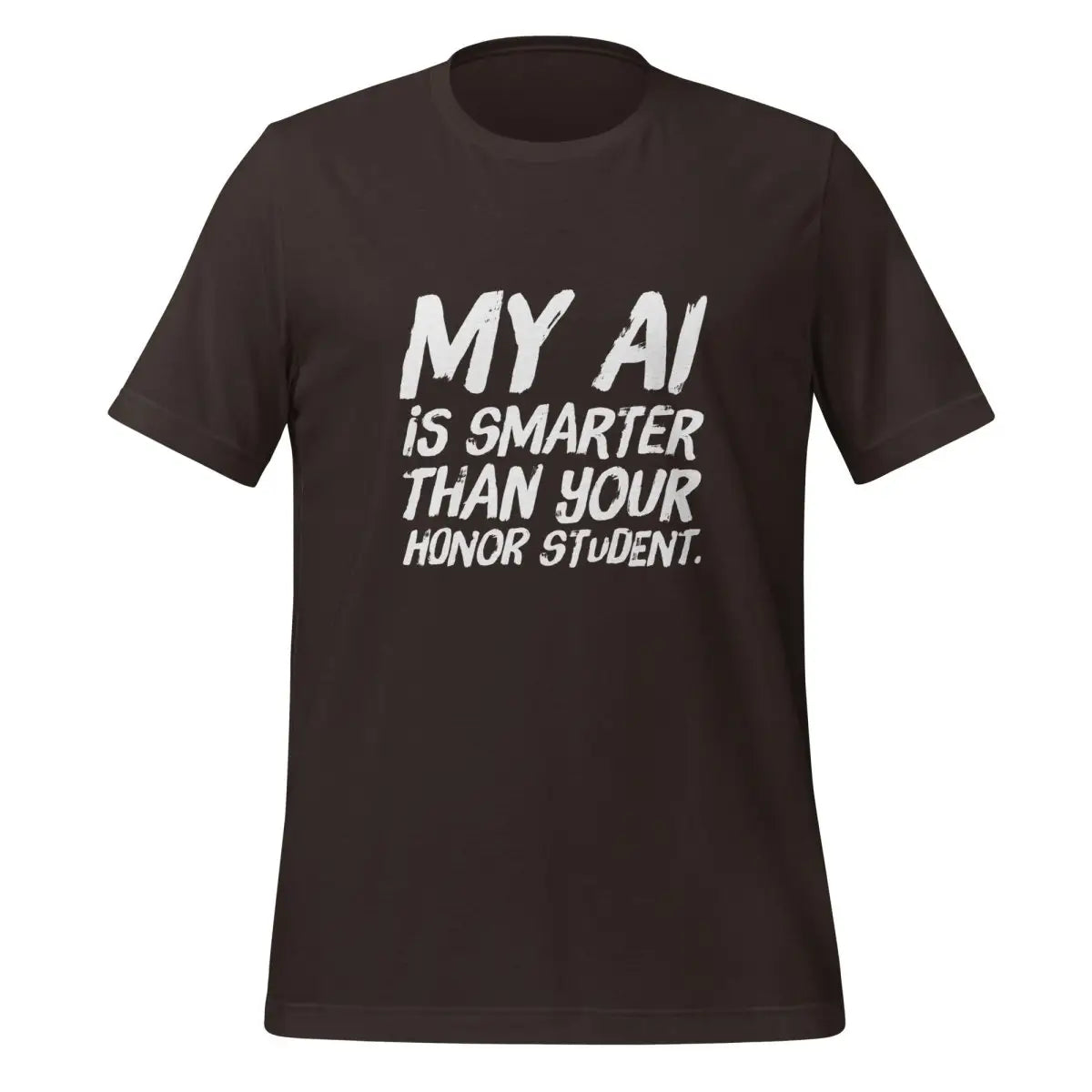 My AI is smarter than your honor student. T-Shirt (unisex) - Brown / M