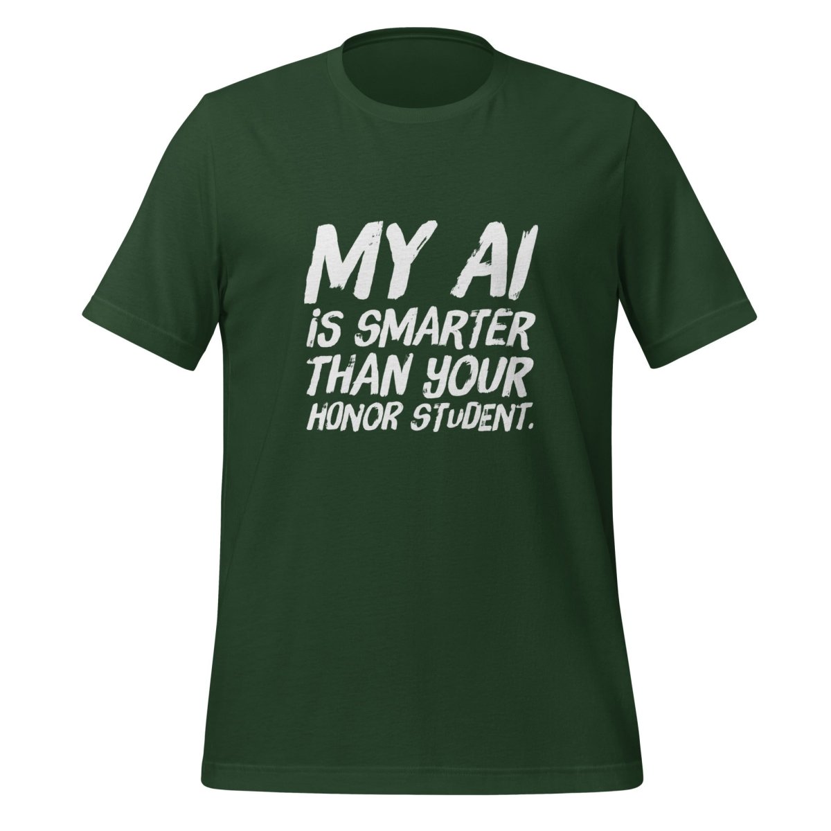 My AI is smarter than your honor student. T-Shirt (unisex) - Forest - AI Store