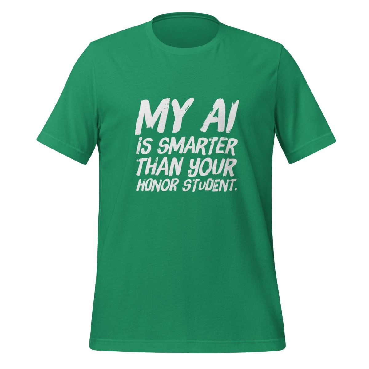 My AI is smarter than your honor student. T-Shirt (unisex) - Kelly - AI Store