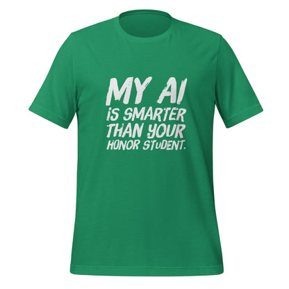 My AI is smarter than your honor student. T-Shirt (unisex) - Kelly - AI Store