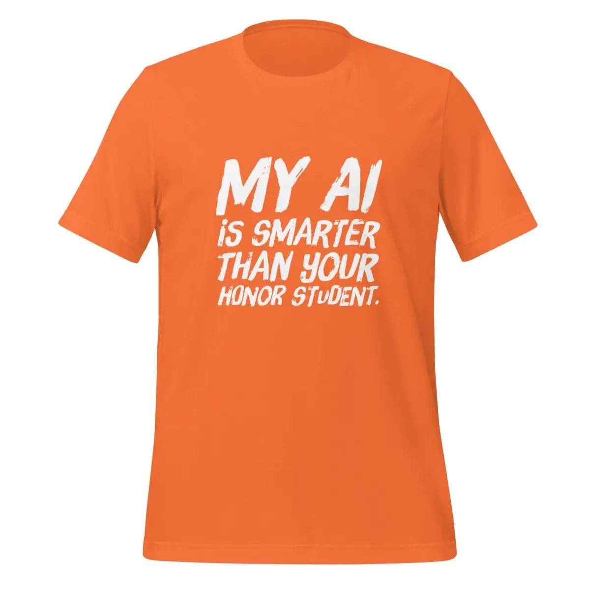 My AI is smarter than your honor student. T-Shirt (unisex) - Orange / M