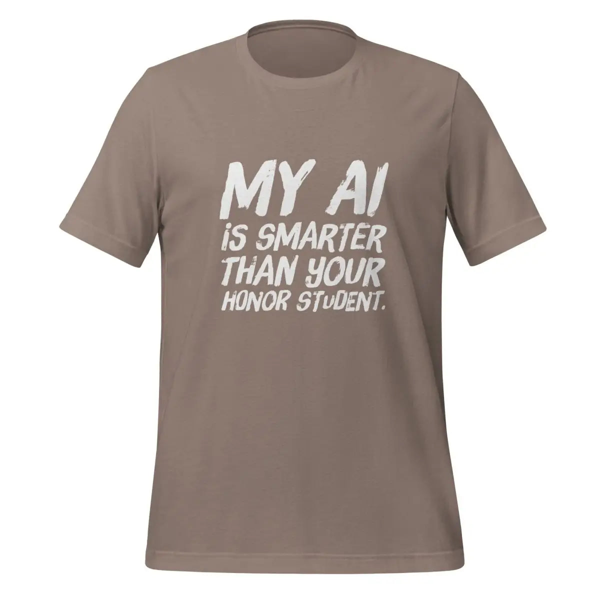 My AI is smarter than your honor student. T-Shirt (unisex) - Pebble / M