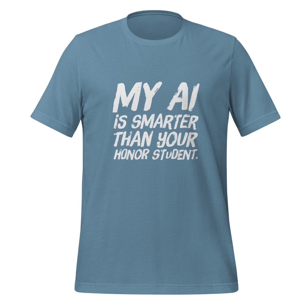 My AI is smarter than your honor student. T-Shirt (unisex) - Steel Blue - AI Store