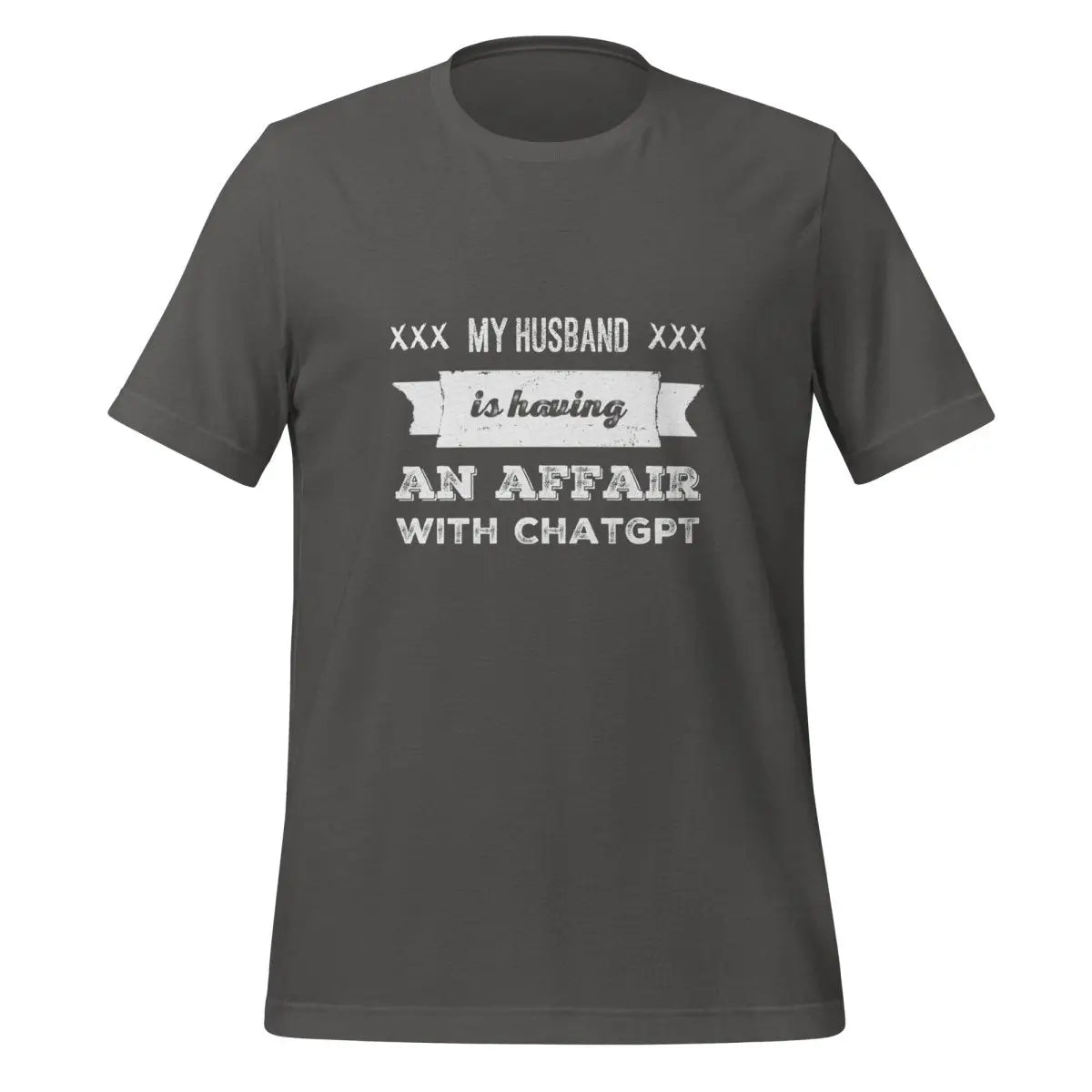 My Husband is Having an Affair with ChatGPT T-Shirt (unisex) - Asphalt / M