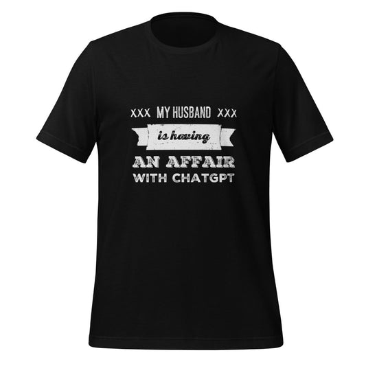 My Husband is Having an Affair with ChatGPT T-Shirt (unisex) - Black - AI Store