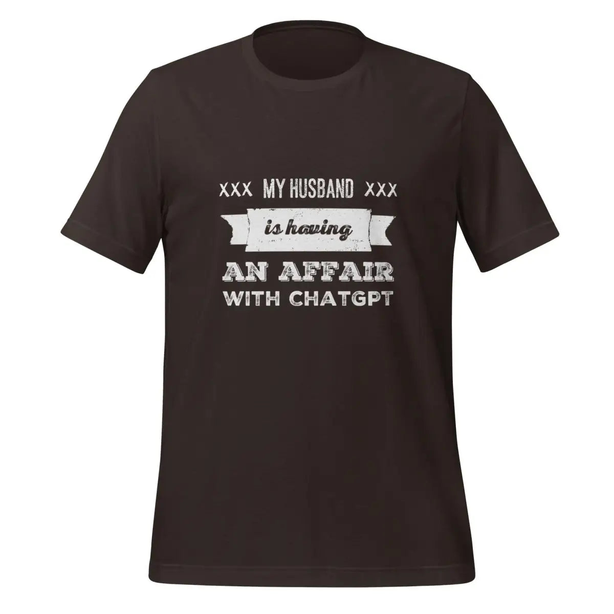 My Husband is Having an Affair with ChatGPT T-Shirt (unisex) - Brown / M