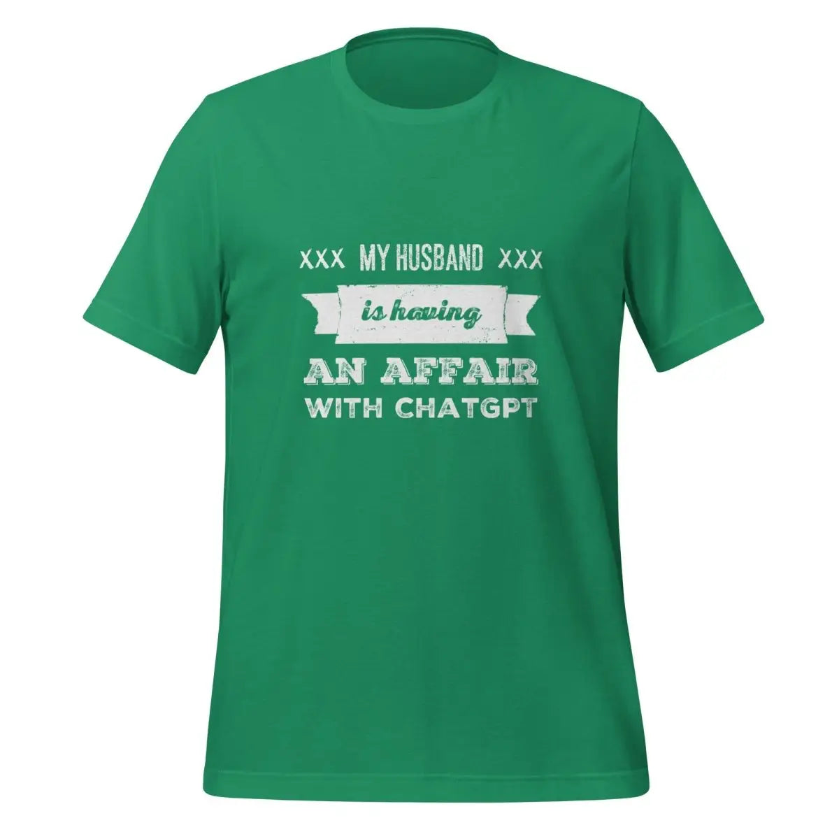 My Husband is Having an Affair with ChatGPT T-Shirt (unisex) - Kelly / M